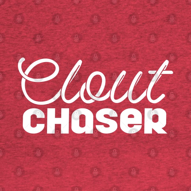 Clout Chaser by TextTees